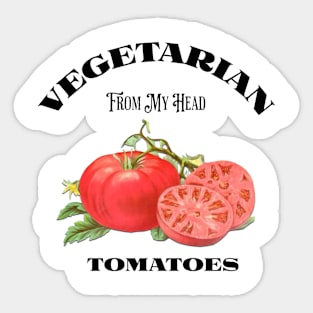 Vegetarian From My Head Tomatoes Sticker